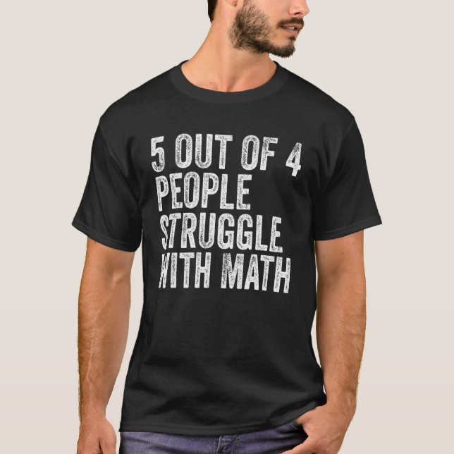 5 von 4 Menschen kämpfen mit Mathe Funny School Te T-Shirt (Vorderseite)