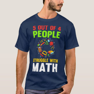 5 von 4 Menschen kämpfen mit Mathematik T-Shirt