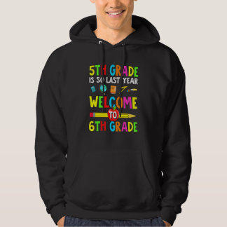 5th Grade Is So Last Year Welcome To 6th Grade Hoodie