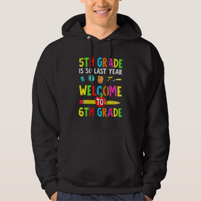 5th Grade Is So Last Year Welcome To 6th Grade Hoodie (Vorderseite)