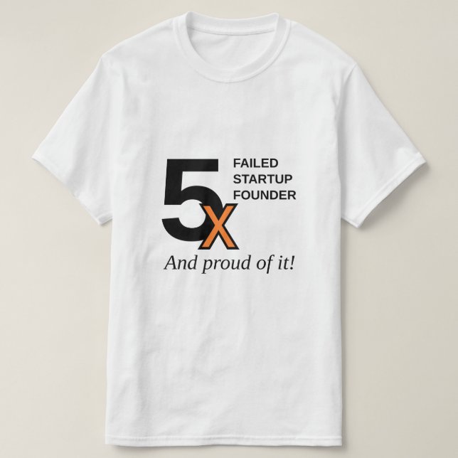 5x versagte Startgründer - und stolz auf es! T-Shirt (Design vorne)