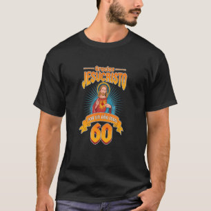 60 Años Gracias Jesucristo Por Un Año Más T-Shirt