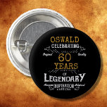 60. Geburtstag Black Gold Legendary Retro Button<br><div class="desc">Personalisierte,  elegante Tasten,  die sich leicht für die besondere 60. Geburtstagsparty anpassen lassen. Das Retro-Schwarz-Gold-Design fügt dieser besonderen Feier eine Touch Raffinesse hinzu.</div>