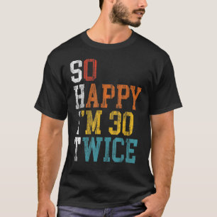 60. Geburtstag So glücklich bin ich 30 zweimal 196 T-Shirt