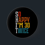 60. Geburtstag So glücklich bin ich 30 zweimal Fun Button<br><div class="desc">60. Geburtstag So glücklich bin ich 30 zweimal Funny Knopf</div>