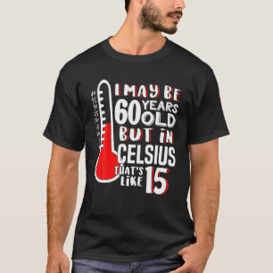 60 ist 15 in Celsius Science Weather 60. Geburtsta T-Shirt