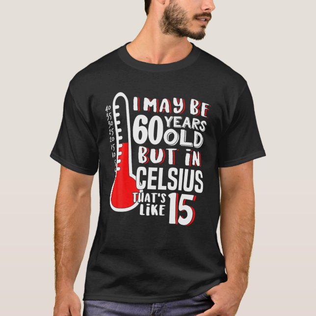 60 ist 15 in Celsius Science Weather 60. Geburtsta T-Shirt (Vorderseite)
