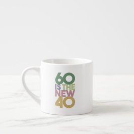60 ist das neue 40 - 60. Geburtstagsgeschenk Essen Espressotasse