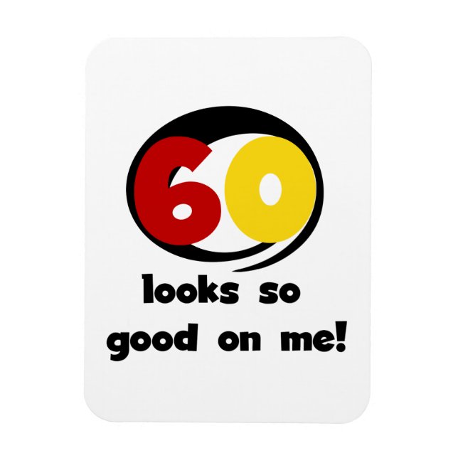60 sieht mir so gut aus wie T - Shirt und Geschenk Magnet (Vertikal)