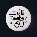 60th Birthday Button<br><div class="desc">Noch fabelhaft bei 60 Geburtstagsdesign</div>