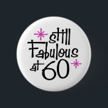 60th Birthday Button<br><div class="desc">Noch fabelhaft bei 60 Geburtstagsdesign</div>