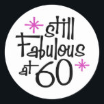 60th Birthday Runder Aufkleber<br><div class="desc">Noch fabelhaft bei 60 Geburtstagsdesign</div>