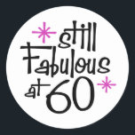 60th Birthday Runder Aufkleber<br><div class="desc">Noch fabelhaft bei 60 Geburtstagsdesign</div>