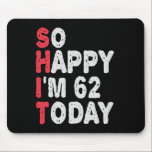 62nd Birthday So Happy I'm 50 Today Gift Funny Mousepad<br><div class="desc">sohappyim62, imhappysadtoday, birthday, giftidea, fathersday, funny, yearsold, mom, awsomegift, humor</div>