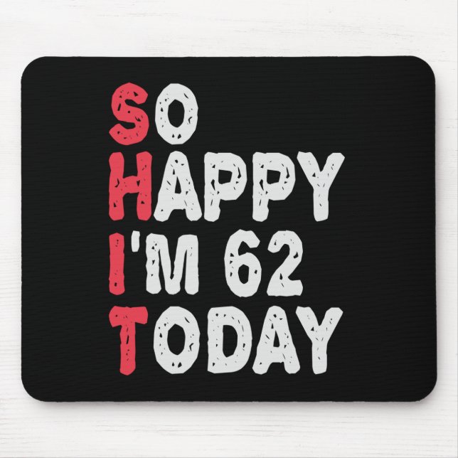 62nd Birthday So Happy I'm 50 Today Gift Funny Mousepad (Vorne)