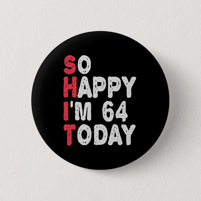 64th Birthday So Happy I'm 64 Today Gift Funny Button (Vorderseite)