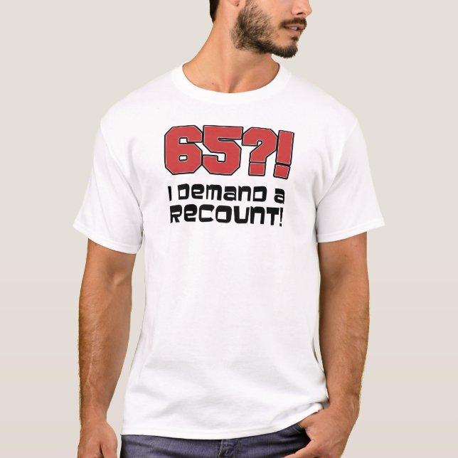 65? Ich verlange eine Nachzählung! T-Shirt (Vorderseite)