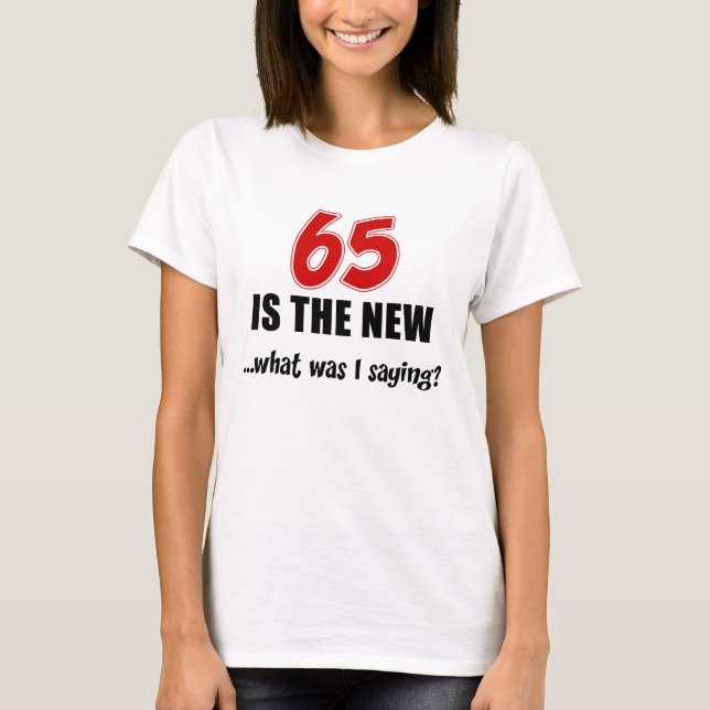 65 ist neu was T - Shirt (Vorderseite)