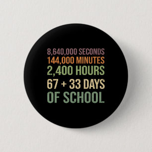 67 + 33 Tag der Schule Lustig 100 Tage Schule Tee Button