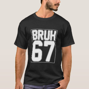 67 Bruh Lustig Nachvollziehbares Meme-Zitat Street T-Shirt