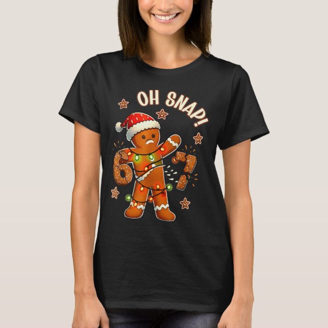 67 Christmas Oh Snap Gingerbreadman 6 7 Meme Xmas  T-Shirt (Vorderseite)