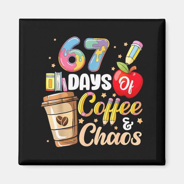 67 Days Of Coffee &amp; Chaos Funny Teacher Six Se Magnet (Vorne)