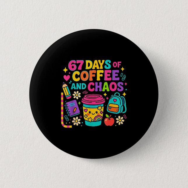 67 Days Of Coffee And Chaos Funny Quote  Button (Vorderseite)