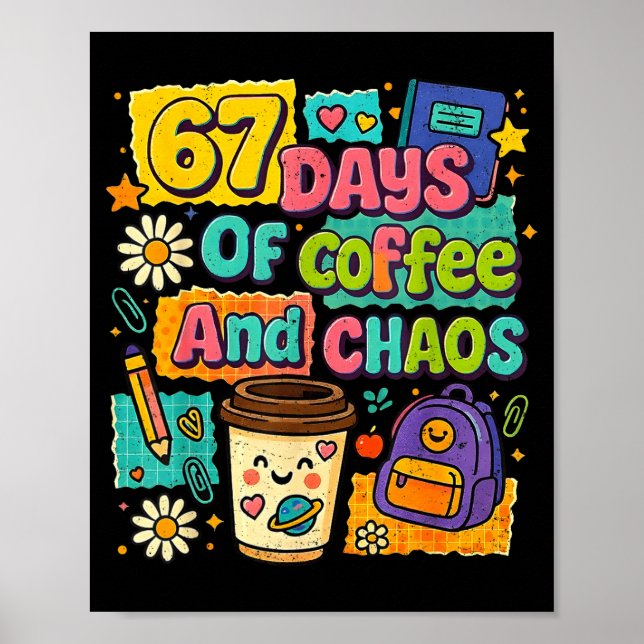 67 Days Of Coffee And Chaos Funny Quote  Poster (Vorne)