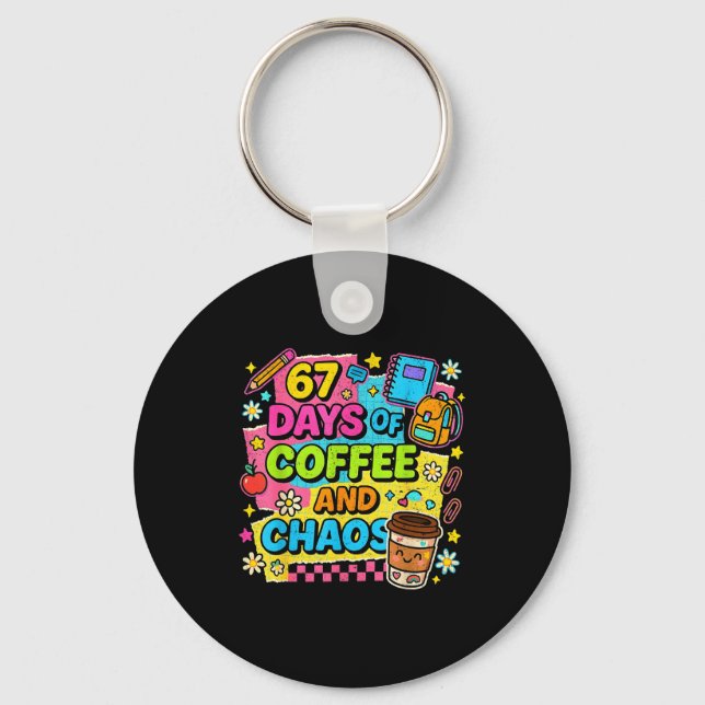 67 Days Of Coffee And Chaos Funny Quote  Schlüsselanhänger (Vorderseite)