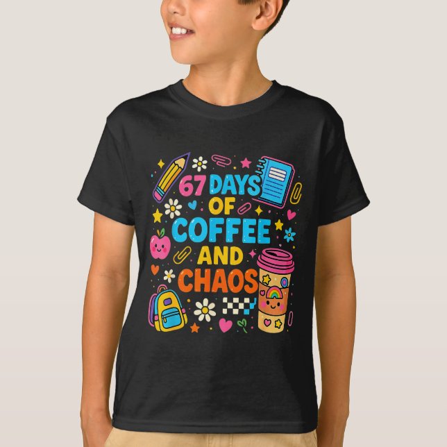 67 Days Of Coffee And Chaos Funny Quote  T-Shirt (Vorderseite)