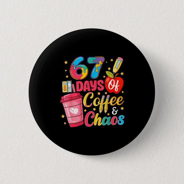 67 Days Of Coffee And Chaos Funny Teacher Student  Button (Vorderseite)
