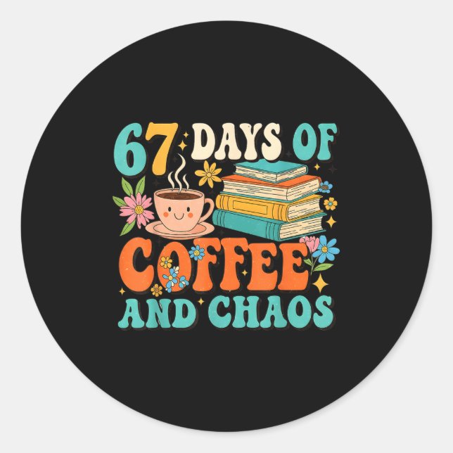 67 Days Of Coffee And Chaos Lover Funny 67 Meme Si Runder Aufkleber (Vorderseite)