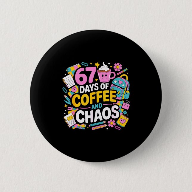 67 Days Of Coffee Chaos Teacher Life Funny School  Button (Vorderseite)