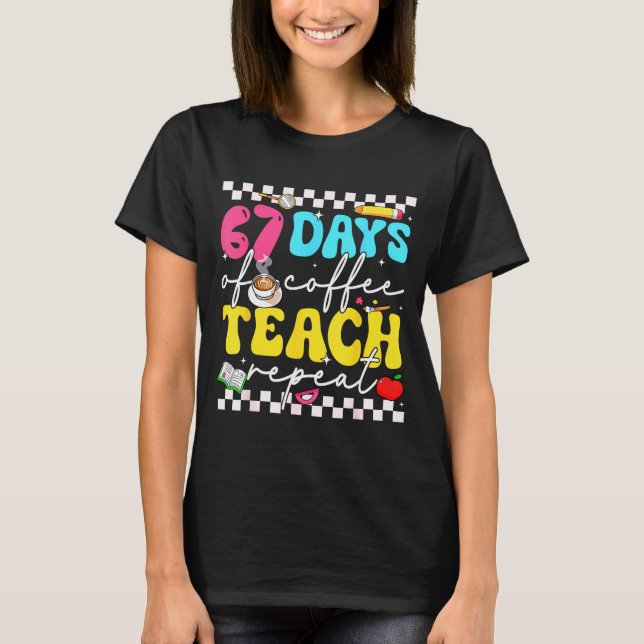 67 Days Of Coffee Teach Repeat Funny Six Seven Mem T-Shirt (Vorderseite)