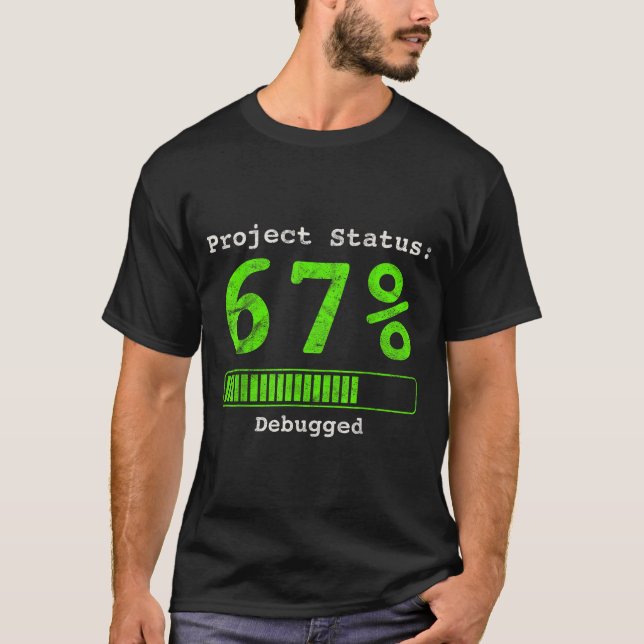 67 Debugging Geek Six Seven 67 Project Status Funn T-Shirt (Vorderseite)