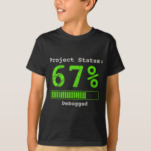 67 Debugging Geek Six Seven 67 Projektstatus Lusti T-Shirt