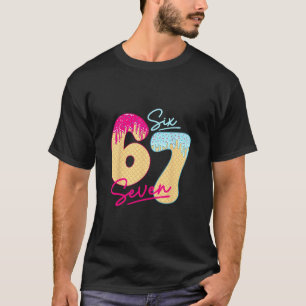 67 Eis Drip Meme Lustig Six Seven Gen Alpha S T-Shirt