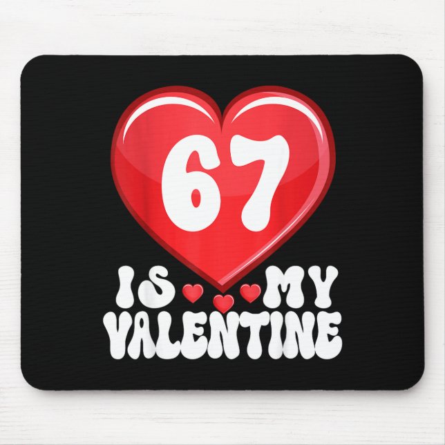 67 Is My Valentine Six Seven Valentines 67 Gen Alp Mousepad (Vorne)