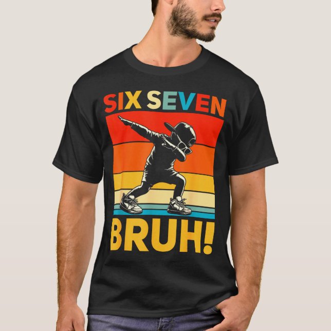 67 Meme 6 7 Numbers Dabbing Six Seven Bruh Funny B T-Shirt (Vorderseite)