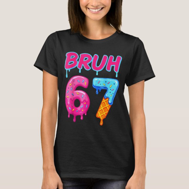 67 Meme 6 7 Numbers Ice Cream Six Seven Bruh Funny T-Shirt (Vorderseite)