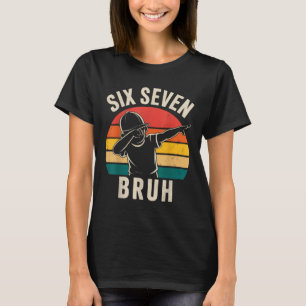 67 Meme 6 7 Zahlen Dabbing Sechs Sieben Bruh T-Shirt