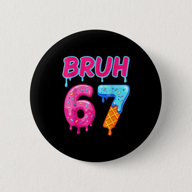 67 Meme 6 7 Zahlen Eiscreme Sechs Sieben Bruh Lust Button (Vorderseite)