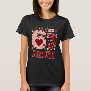 67 Six Seven Bruh Lustiger Valentinstag 6 7 Meme J T-Shirt