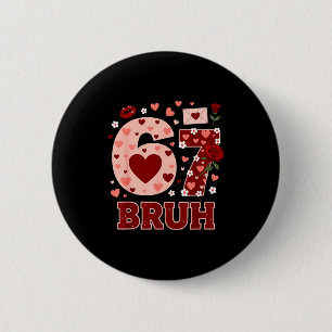 67 Six Seven Bruh Lustiges Valentins 6 7 Meme Jung Button