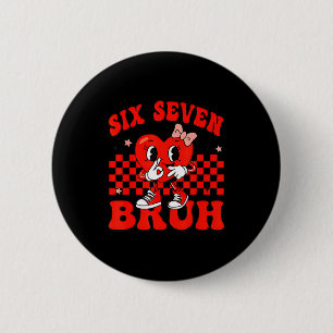 67 Six Seven Bruh Valentinstag 6 7 Meme passend Button