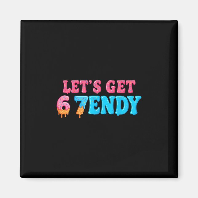 67 Six Seven Sendy 6 7endy Let's Get Sendy 67 Meme Magnet (Vorne)