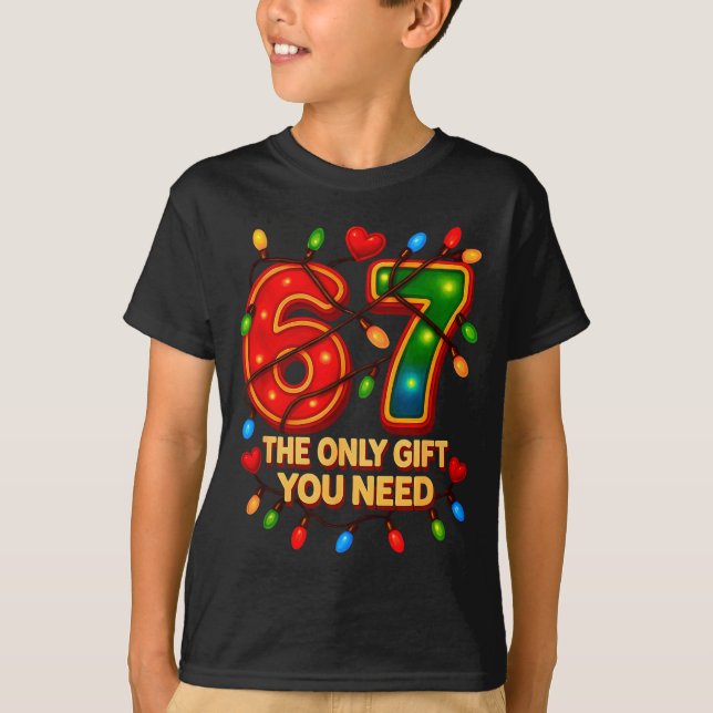 67 The Only Gift You Need, Funny 67 Meme Christmas T-Shirt (Vorderseite)