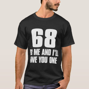 68 tue ich und ich schulde dir eins T-Shirt