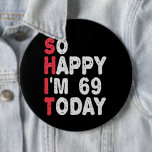 69. Geburtstag So glücklich bin ich heute 69 Funny Button<br><div class="desc">fröhlich,  sarkastisch,  Geburtstag,  Giftidea,  Vatertag,  lustig,  jährlich,  Mama,  Spaß,  Familie</div>