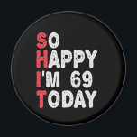 69. Geburtstag So glücklich bin ich heute 69 Funny Magnet<br><div class="desc">fröhlich,  sarkastisch,  Geburtstag,  Giftidea,  Vatertag,  lustig,  jährlich,  Mama,  Spaß,  Familie</div>